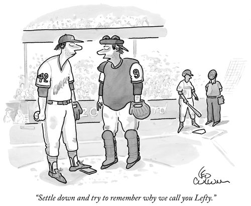"Settle down and try to remember why we call you Lefty."