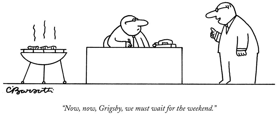 "Now, now, Grigsby, we must wait for the weekend."