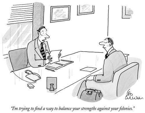 "I'm trying to find a way to balance your strengths against your felonies."