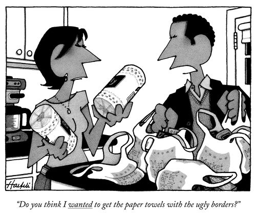 "Do you think I wanted to get the paper towels with the ugly borders?"