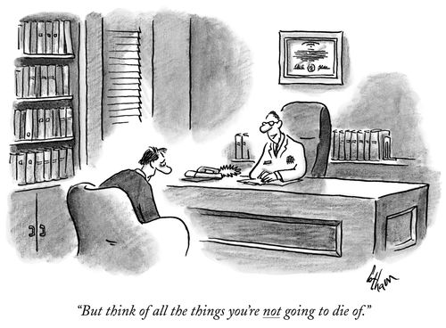"But think of all the things you're not going to die of."