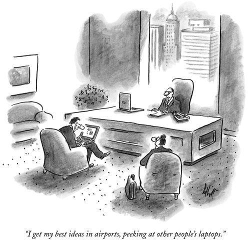 "I get my best ideas in airports, peeking at other people's laptops."