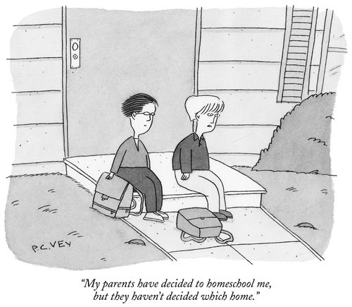 "My parents have decided to homeschool me, but they haven't decided which home."