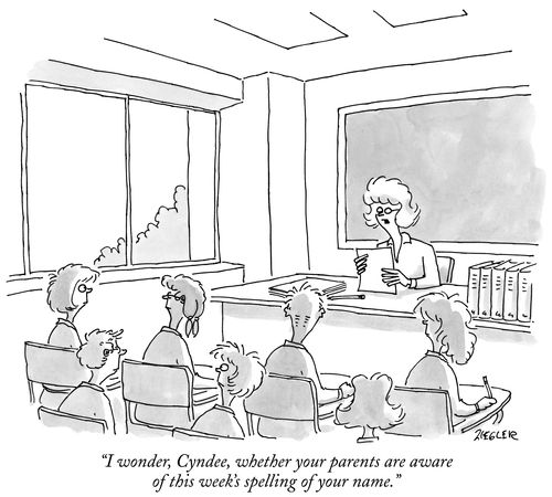 "I wonder, Cyndee, whether your parents are aware of this week's spelling of your name."