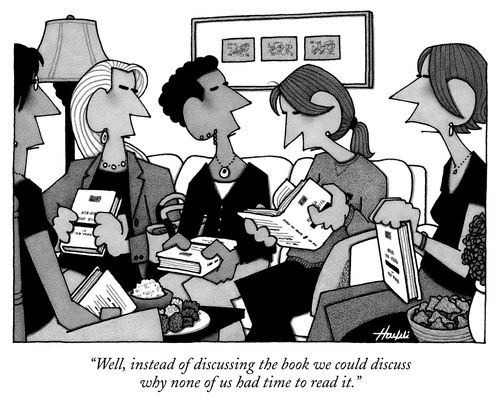 "Well, instead of discussing the book we could discuss why none of us had time to read it."