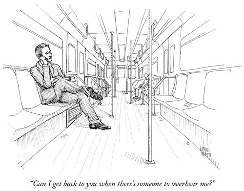 "Can I get back to you when there's someone to overhear me?"