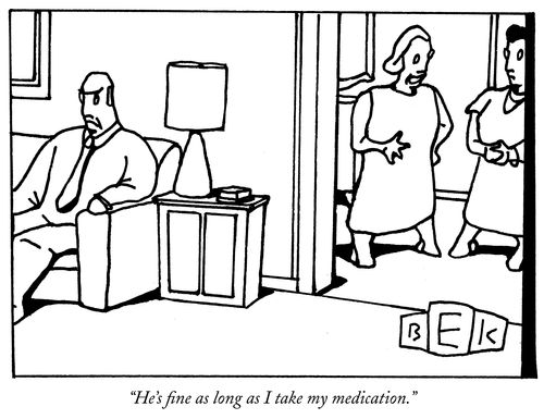 "He's fine as long as I take my medication."