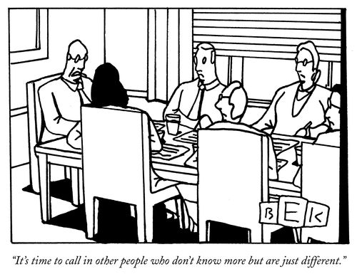 "It's time to call in other people who don't know more but are just different."