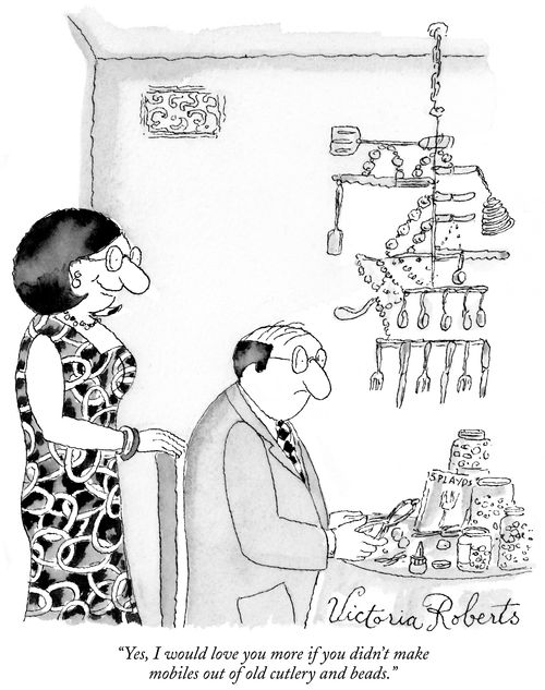 "Yes, I would love you more if you didn't make mobiles out of old cutlery and beads."