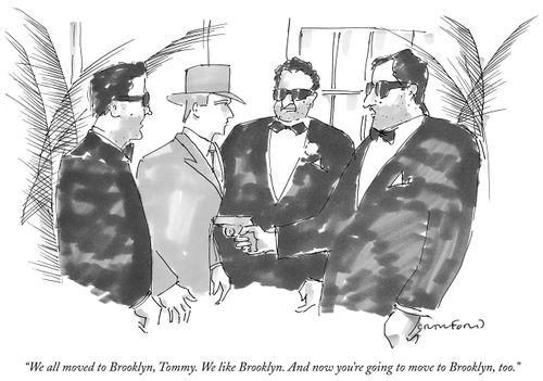 "We all moved to Brooklyn, Tommy. We like Brooklyn. And now you're going to move to Brooklyn, too."