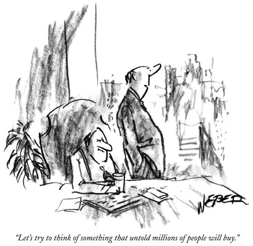 "Let's try to think of something that untold millions of people will buy."