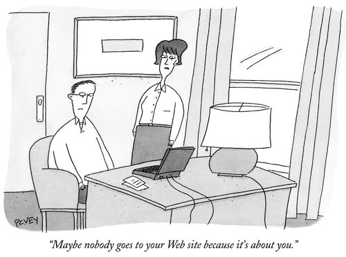 "Maybe nobody goes to your Web site because it's about you."