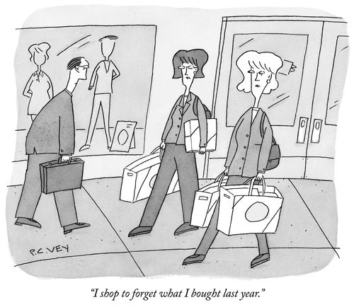 "I shop to forget what I bought last year."