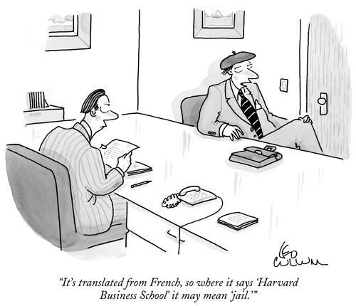 "It's translated from French, so where it says 'Harvard Business School' it may mean 'jail.'"