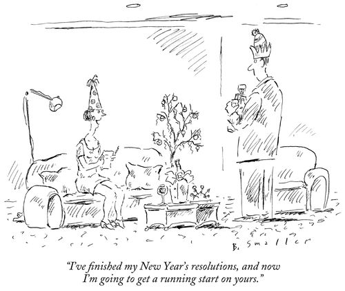 "I've finished my New Year's resolutions, and now I'm going to get a running start on yours."