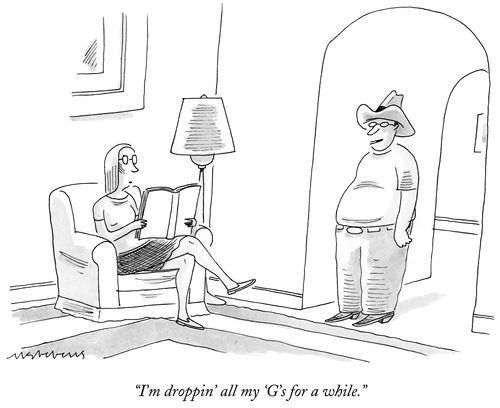 "I'm droppin' all my 'G's for a while."