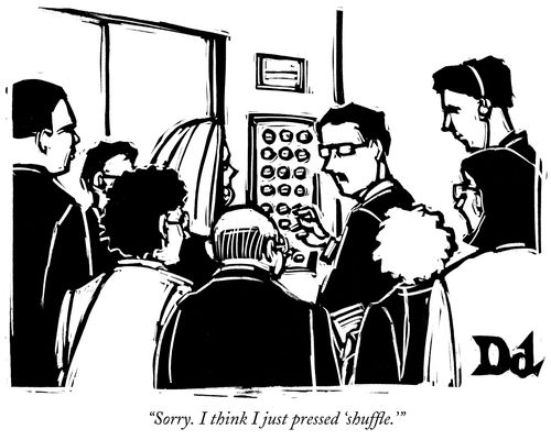 "Sorry. I think I just pressed 'shuffle.' "