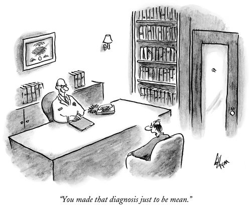 "You made that diagnosis just to be mean."