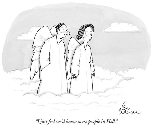 "I just feel we'd know more people in Hell."