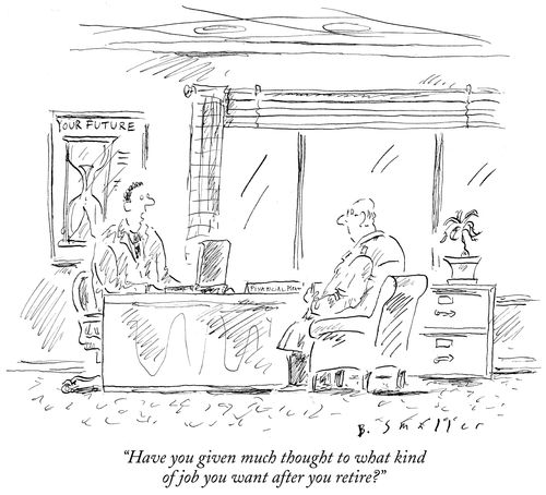 "Have you given much thought to what kind of job you want after you retire?"