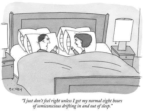 "I just don't feel right unless I get my normal eight hours of semiconscious drifting in and out of sleep."