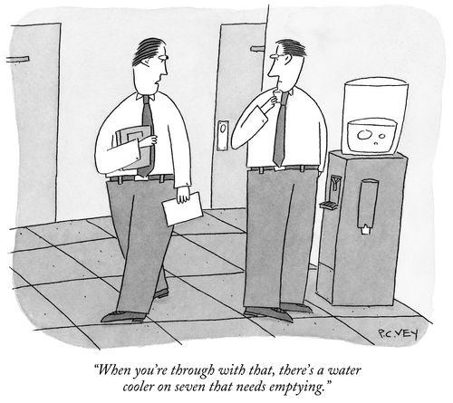 "When you're through with that, there's a water cooler on seven that needs emptying."