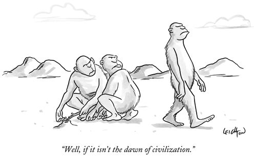 "Well, if it isn't the dawn of civilization."