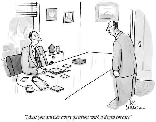 "Must you answer every question with a death threat?"
