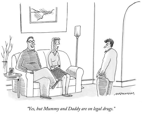 "Yes, but Mummy and Daddy are on legal drugs."