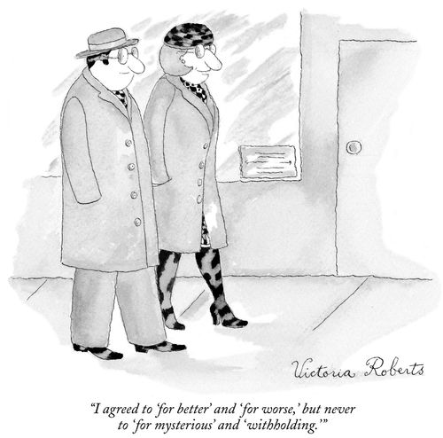 "I agreed to 'for better' and 'for worse,' but never to 'for mysterious' and 'withholding'."
