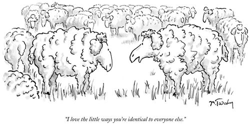 "I love the little ways you're identical to everyone else."