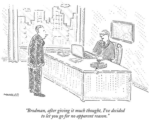"Brodman, after giving it much thought, I've decided to let you go for no apparent reason."