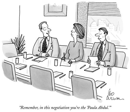 "Remember, in this negotiation you're the 'Paula Abdul.'"