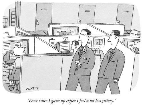 "Ever since I gave up coffee I feel a lot less jittery."