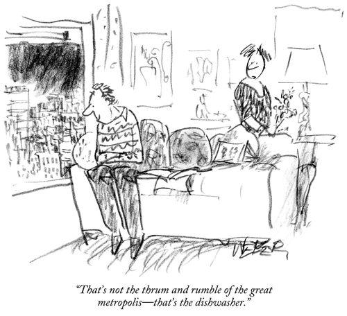 "That's not the thrum and rumble of the great metropolis -- that''s the dishwasher."
