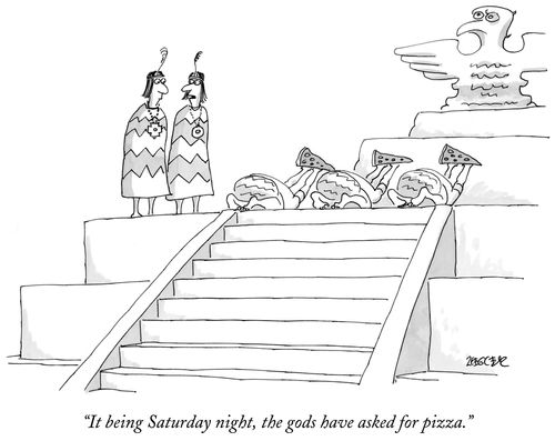 "It being Saturday night, the gods have asked for pizza."