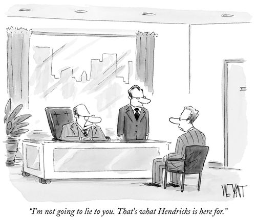 "I'm not going to lie to you. That's what Hendricks is here for."