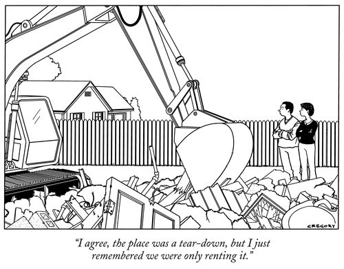 "I agree, the place was a tear-down, but I just remembered we were only renting it."