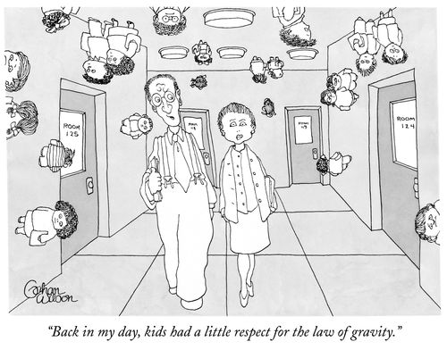 "Back in my day, kids had a little respect for the law of gravity."