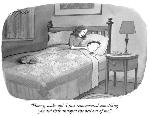 "Honey, wake up! I just remembered something you did that annoyed the hell out of me!"