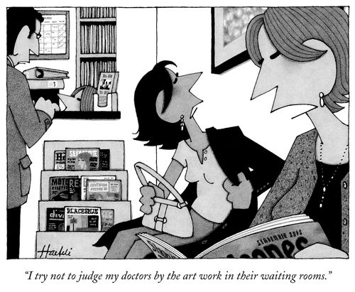 "I try not to judge my doctors by the art work in their waiting rooms."