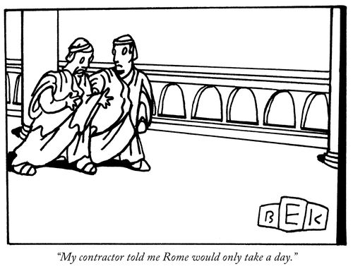 "My contractor told me Rome would only take a day."