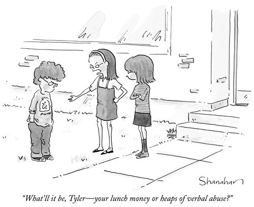 "What'll it be, Tyler - your lunch money or heaps of verbal abuse?"