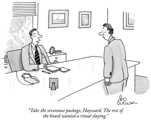 "Take the severance package, Hayward. The rest of the board wanted a ritual slaying."