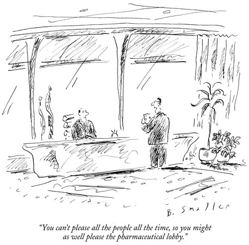 "You can't please all the people all the time, so you might as well please the pharmaceutical lobby."