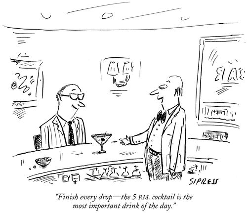 "Finish every drop - the 5 P.M. cocktail is the most important drink of the day."
