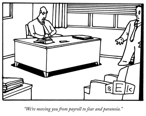 "We're moving you from payroll to fear and paranoia."
