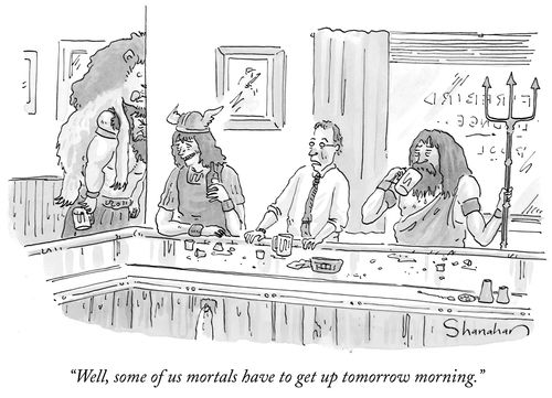 "Well, some of us mortals have to get up tomorrow morning."