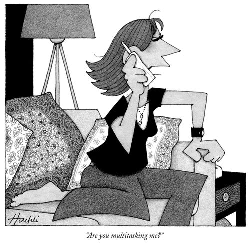 "Are you multitasking me?"