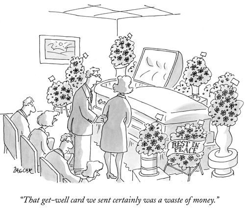 "That get-well card we sent certainly was a waste of money."